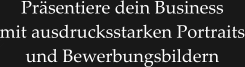 Präsentiere dein Business mit ausdrucksstarken Portraits und Bewerbungsbildern